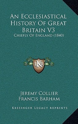 An Ecclesiastical History Of Great Britain V3: Chiefly Of England (1840)