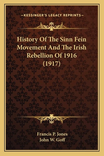 History Of The Sinn Fein Movement And The Irish Rebellion Of 1916 (1917)