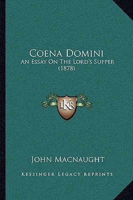 Coena Domini: An Essay On The Lord's Supper (1878)
