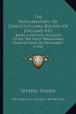 The Parliamentary Or Constitutional History Of England V12: Being A Faithful Account Of All The Most Remarkable Transactions In Parliament (1762)