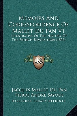 Memoirs And Correspondence Of Mallet Du Pan V1: Illustrative Of The History Of The French Revolution (1852)