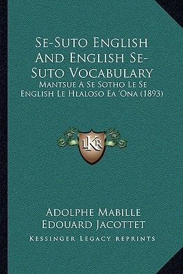 Se-Suto English And English Se-Suto Vocabulary: Mantsue A Se Sotho Le Se English Le Hlaloso Ea 'Ona (1893)