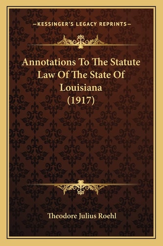 Annotations To The Statute Law Of The State Of Louisiana (1917)