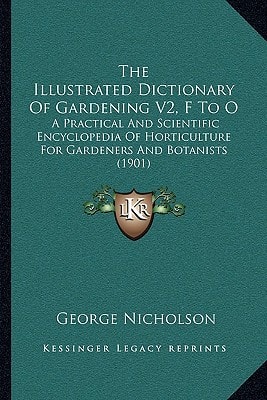 The Illustrated Dictionary Of Gardening V2, F To O: A Practical And Scientific Encyclopedia Of Horticulture For Gardeners And Botanists (1901)
