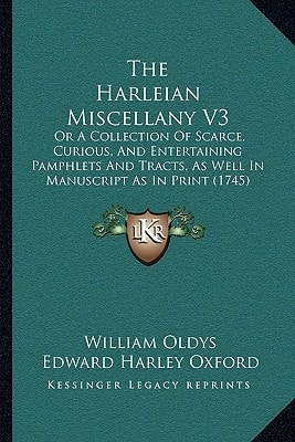 The Harleian Miscellany V3: Or A Collection Of Scarce, Curious, And Entertaining Pamphlets And Tracts, As Well In Manuscript As In Print (1745)