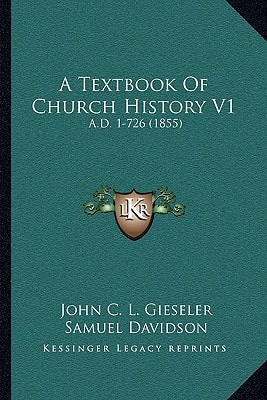 A Textbook Of Church History V1: A.D. 1-726 (1855)