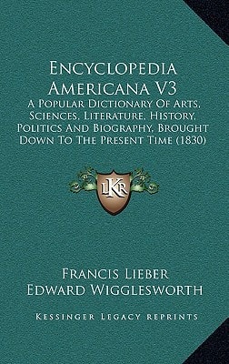 Encyclopedia Americana V3: A Popular Dictionary Of Arts, Sciences, Literature, History, Politics And Biography, Brought Down To The Present Time (1830)