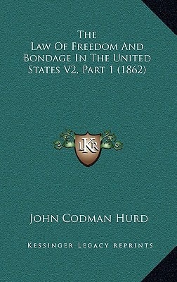 The Law Of Freedom And Bondage In The United States V2, Part 1 (1862)