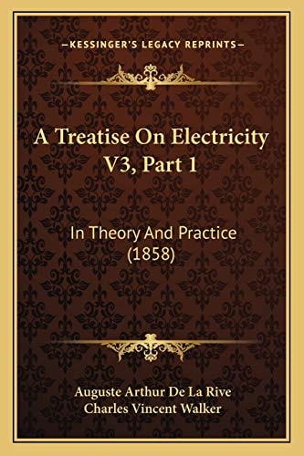 A Treatise On Electricity V3, Part 1: In Theory And Practice (1858)