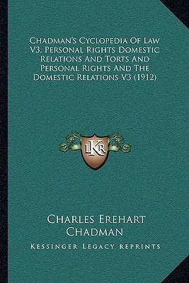 Chadman's Cyclopedia Of Law V3, Personal Rights Domestic Relations And Torts And Personal Rights And The Domestic Relations V3 (1912)