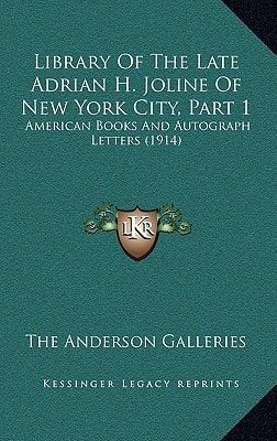 Library Of The Late Adrian H. Joline Of New York City, Part 1: American Books And Autograph Letters (1914)