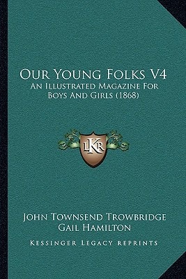 Our Young Folks V4: An Illustrated Magazine For Boys And Girls (1868)