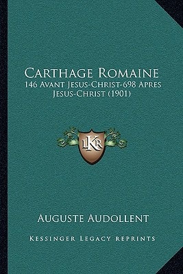 Carthage Romaine: 146 Avant Jesus-Christ-698 Apres Jesus-Christ (1901)