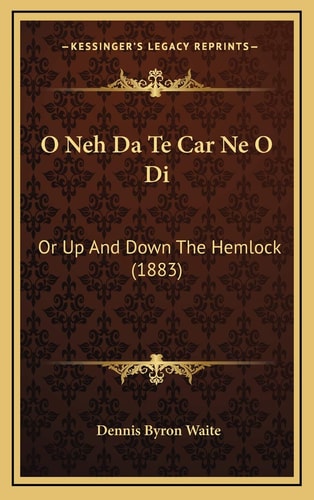 O Neh Da Te Car Ne O Di: Or Up And Down The Hemlock (1883)