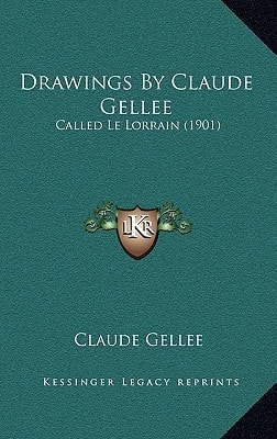 Drawings By Claude Gellee: Called Le Lorrain (1901)