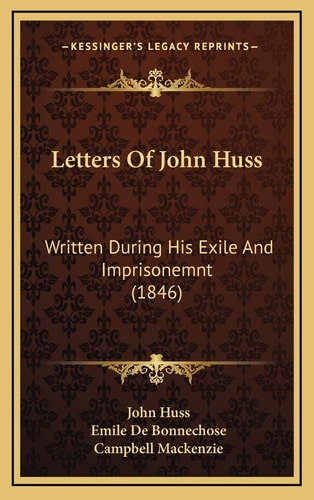 Letters Of John Huss: Written During His Exile And Imprisonemnt (1846)