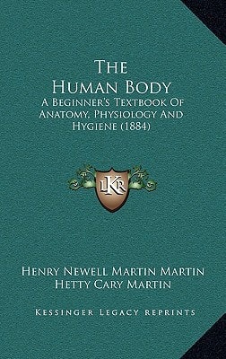 The Human Body: A Beginner's Textbook Of Anatomy, Physiology And Hygiene (1884)
