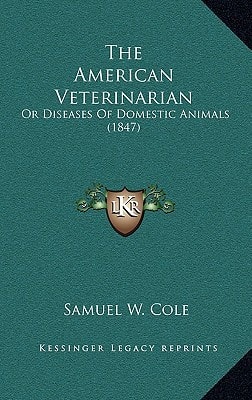 The American Veterinarian: Or Diseases Of Domestic Animals (1847)