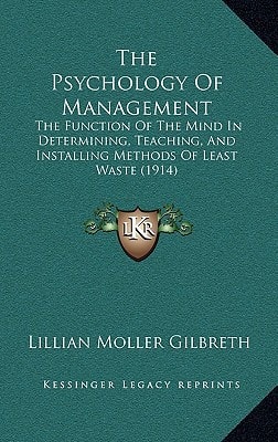The Psychology Of Management: The Function Of The Mind In Determining, Teaching, And Installing Methods Of Least Waste (1914)