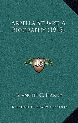 Arbella Stuart, A Biography (1913)