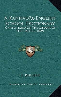 A Kannada-English School-Dictionary: Chiefly Based On The Labours Of The F. Kittel (1899)