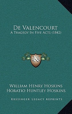 De Valencourt: A Tragedy In Five Acts (1842)