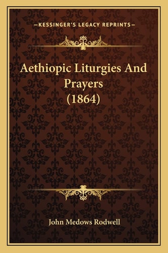 Aethiopic Liturgies And Prayers (1864)