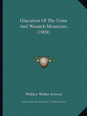 Glaciation Of The Uinta And Wasatch Mountains (1909)