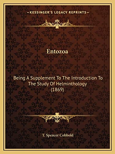 Entozoa: Being A Supplement To The Introduction To The Study Of Helminthology (1869)