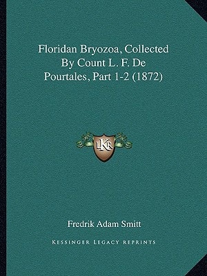 Floridan Bryozoa, Collected By Count L. F. De Pourtales, Part 1-2 (1872)