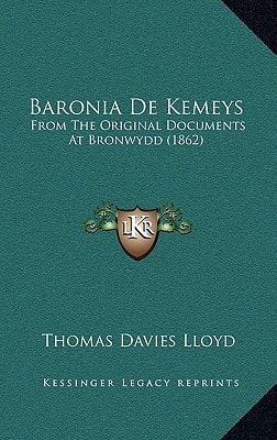 Baronia De Kemeys: From The Original Documents At Bronwydd (1862)