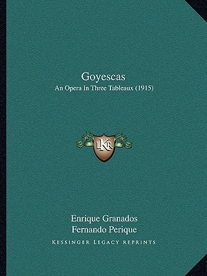 Goyescas: An Opera In Three Tableaux (1915)