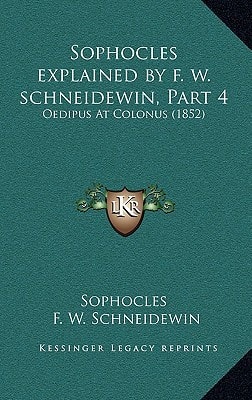 Sophocles explained by f. w. schneidewin, Part 4: Oedipus At Colonus (1852)