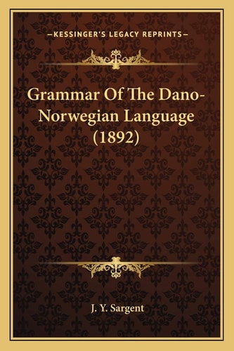 Grammar Of The Dano-Norwegian Language (1892)