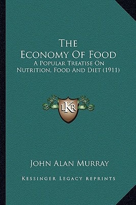 The Economy Of Food: A Popular Treatise On Nutrition, Food And Diet (1911)
