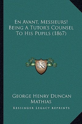 En Avant, Messieurs! Being A Tutor's Counsel To His Pupils (1867)