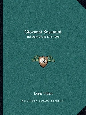 Giovanni Segantini: The Story Of His Life (1901)