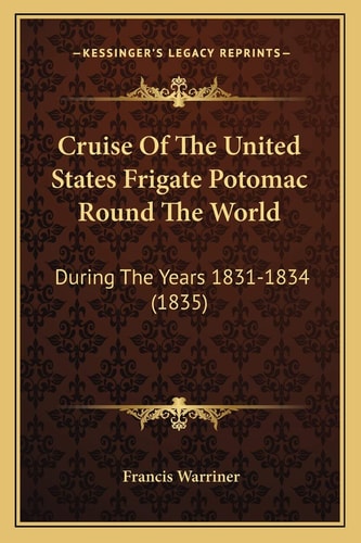 Cruise Of The United States Frigate Potomac Round The World: During The Years 1831-1834 (1835)