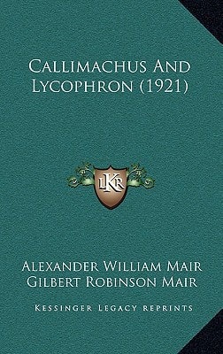 Callimachus And Lycophron (1921)