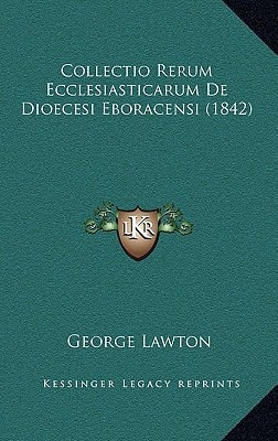 Collectio Rerum Ecclesiasticarum De Dioecesi Eboracensi (1842)