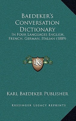 Baedeker's Conversation Dictionary: In Four Languages English, French, German, Italian (1889)