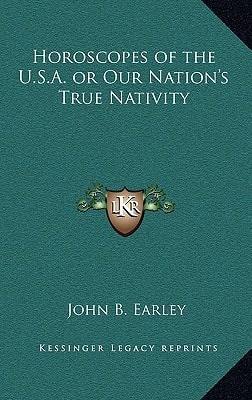 Horoscopes of the U.S.A. or Our Nation's True Nativity