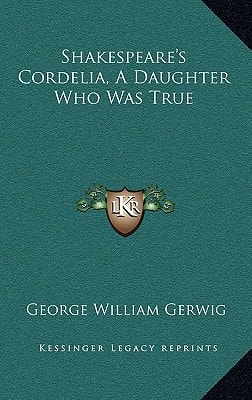 Shakespeare's Cordelia, a Daughter Who Was True