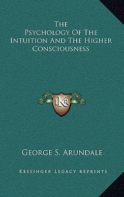 The Psychology Of The Intuition And The Higher Consciousness