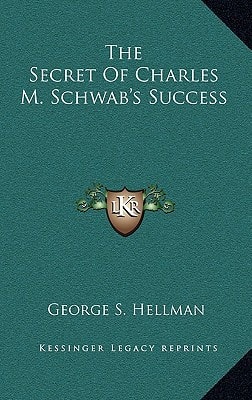 The Secret Of Charles M. Schwab's Success