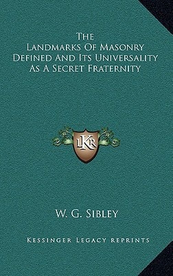 The Landmarks Of Masonry Defined And Its Universality As A Secret Fraternity