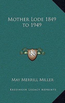 Mother Lode 1849 to 1949
