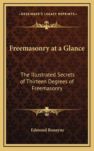 Freemasonry at a Glance: The Illustrated Secrets of Thirteen Degrees of Freemasonry