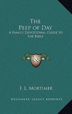 The Peep of Day: A Family Devotional Guide to the Bible
