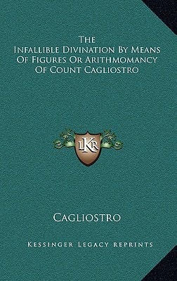 The Infallible Divination by Means of Figures or Arithmomancy of Count Cagliostro